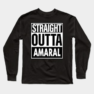 Amaral Name Straight Outta Amaral Long Sleeve T-Shirt